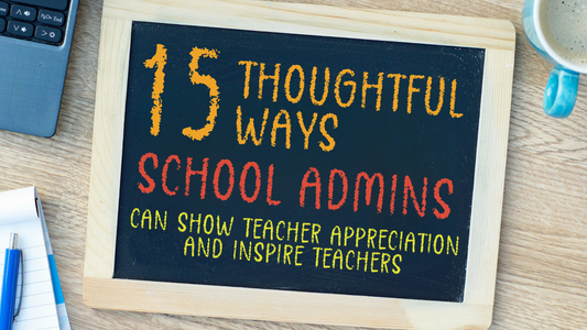 15 Thoughtful Ways School Admins Can Show Teacher Appreciation and Inspire Teachers