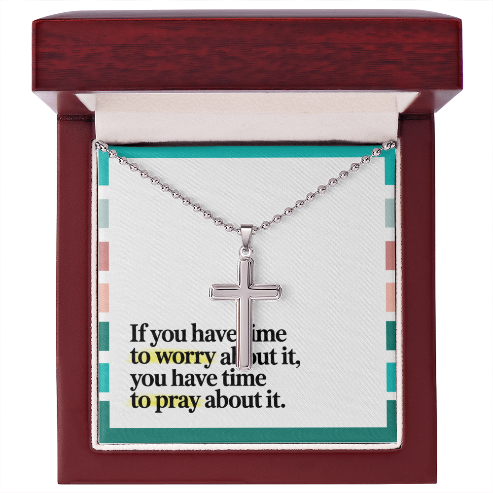 "If You Have Time to Worry, You Have Time to Pray" – Artisan-Crafted Cross Necklace with Ball Chain