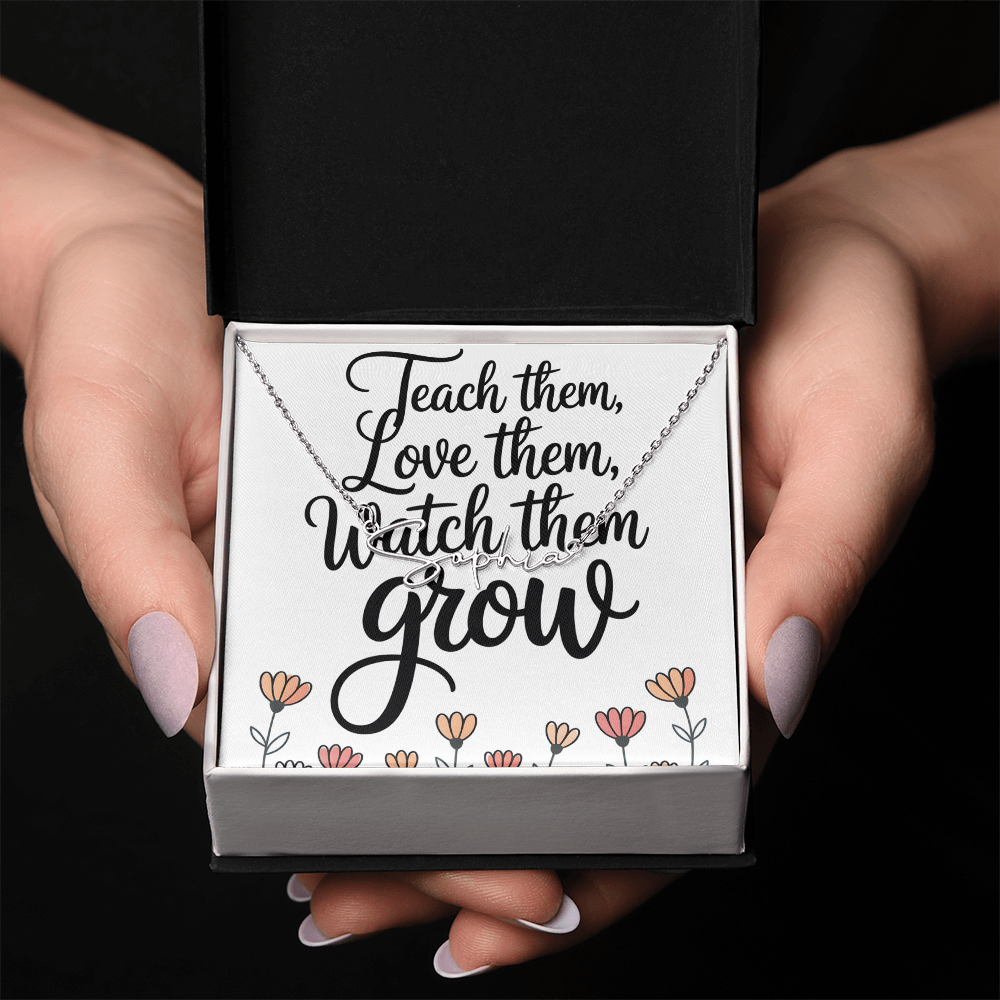 “Teach Them, Love Them, Watch Them Grow” – Signature Name Necklace with Message Card ✨