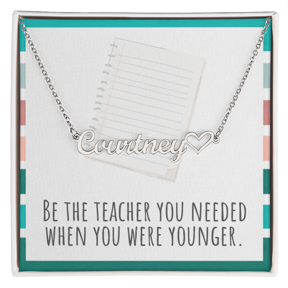 “Heart Name Necklace – ‘Be the Teacher You Needed' Message Card”