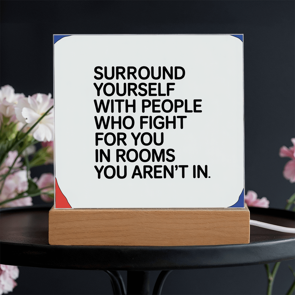 “Surround Yourself with People Who Fight for You” Printed Square Acrylic Plaque