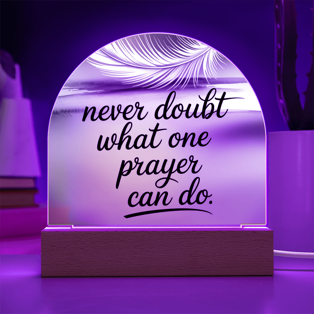 “Never Doubt What One Prayer Can Do” Printed Acrylic Dome Plaque