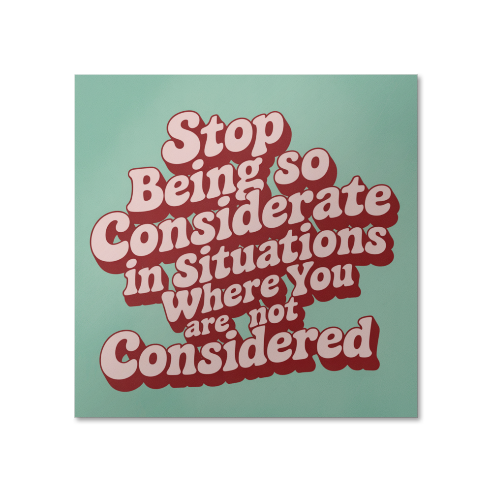 High gloss empowerment poster with quote ‘Stop being so considerate’ hanging on white wall