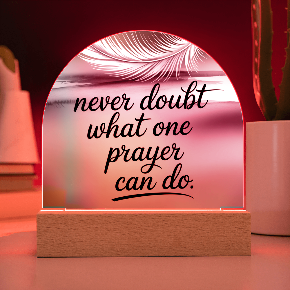 “Never Doubt What One Prayer Can Do” Printed Acrylic Dome Plaque