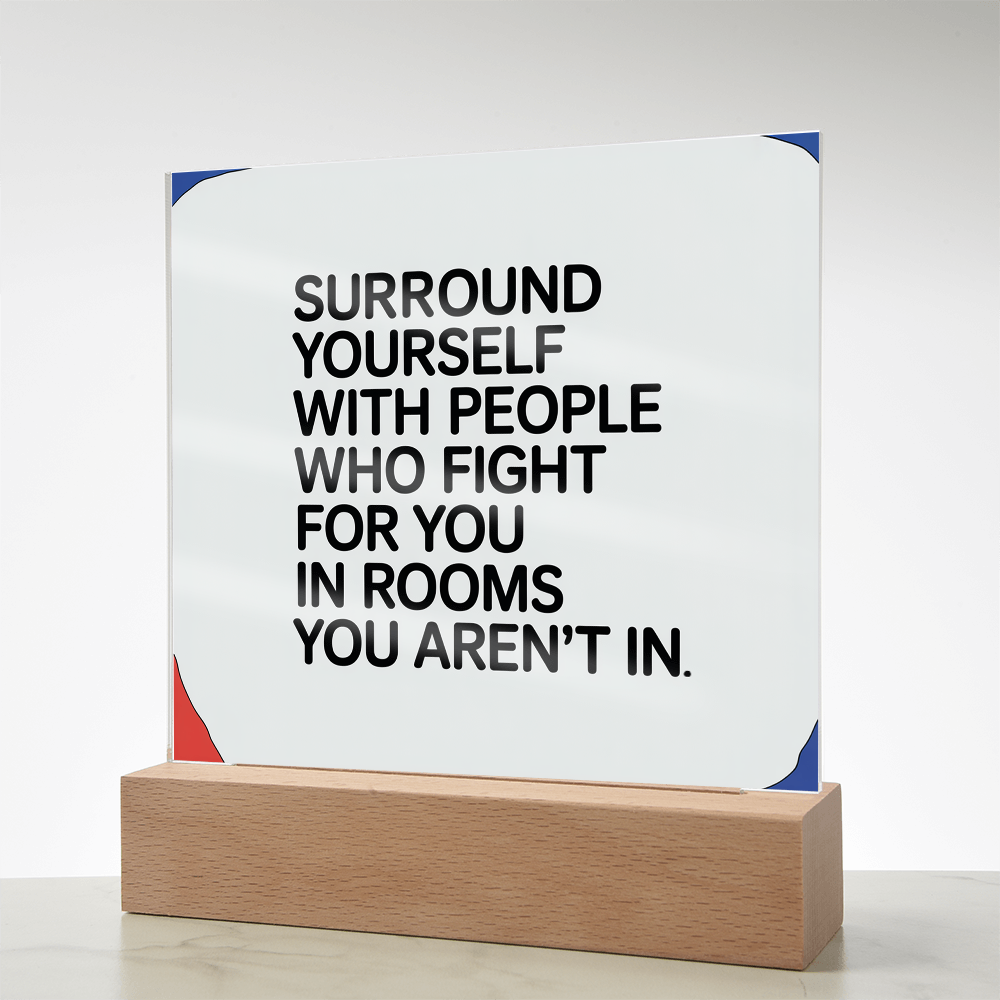 “Surround Yourself with People Who Fight for You” Printed Square Acrylic Plaque