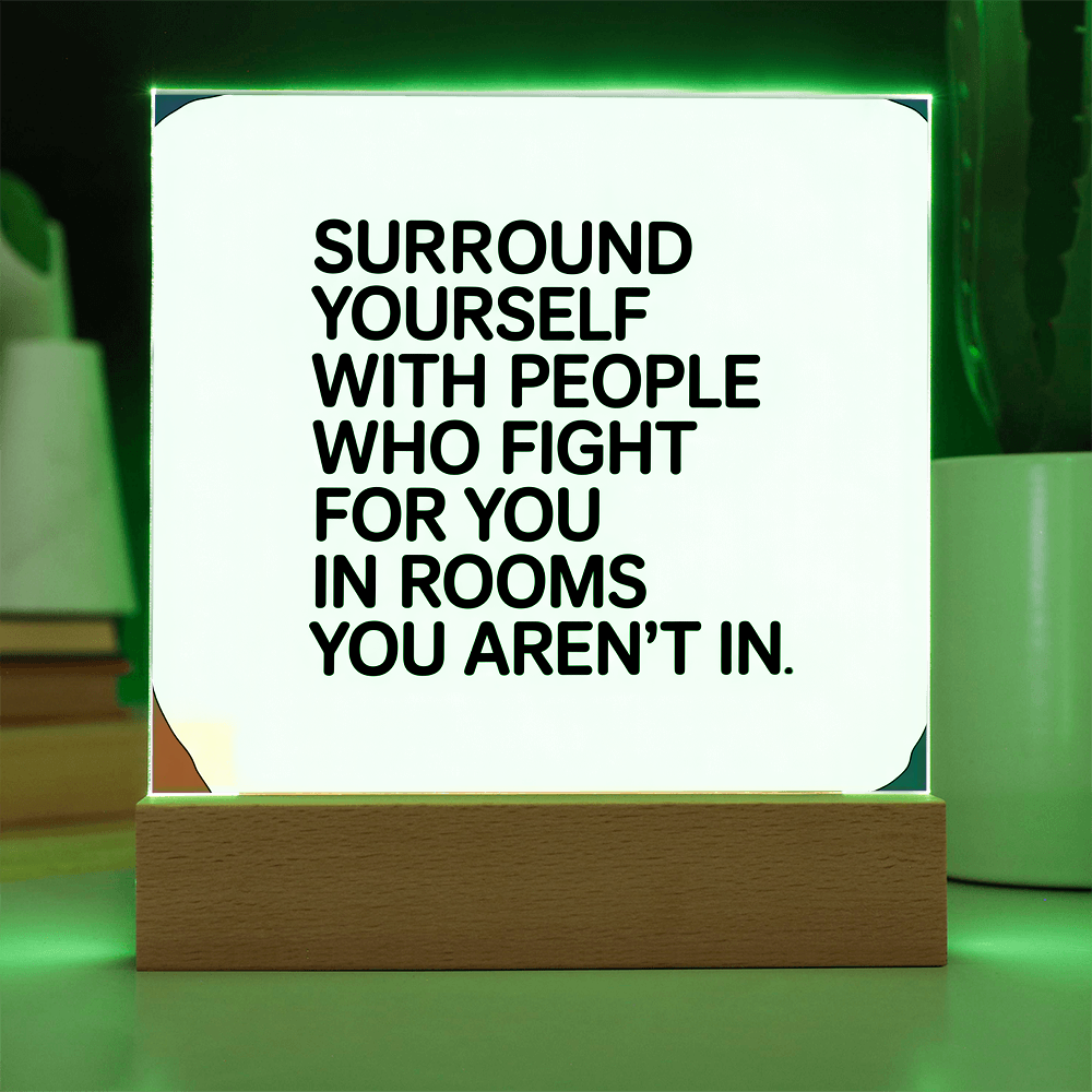 “Surround Yourself with People Who Fight for You” Printed Square Acrylic Plaque