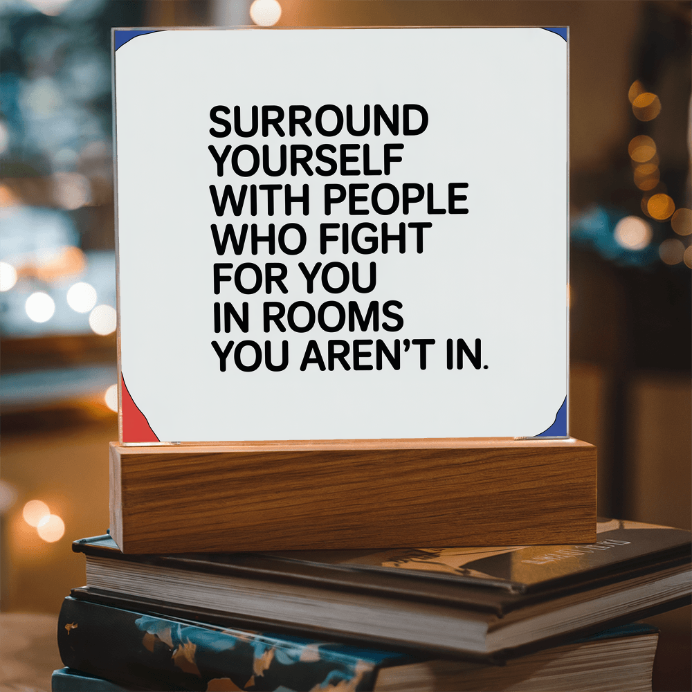 “Surround Yourself with People Who Fight for You” Printed Square Acrylic Plaque