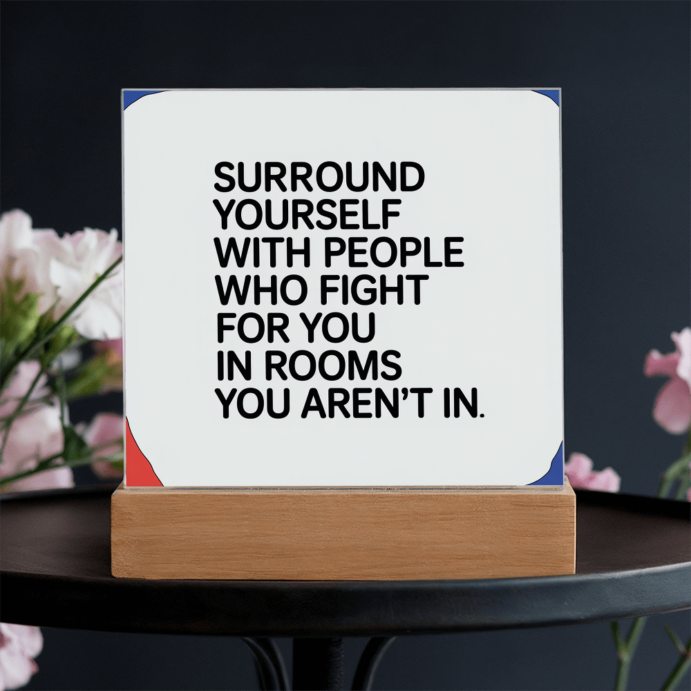 “Surround Yourself with People Who Fight for You” Printed Square Acrylic Plaque