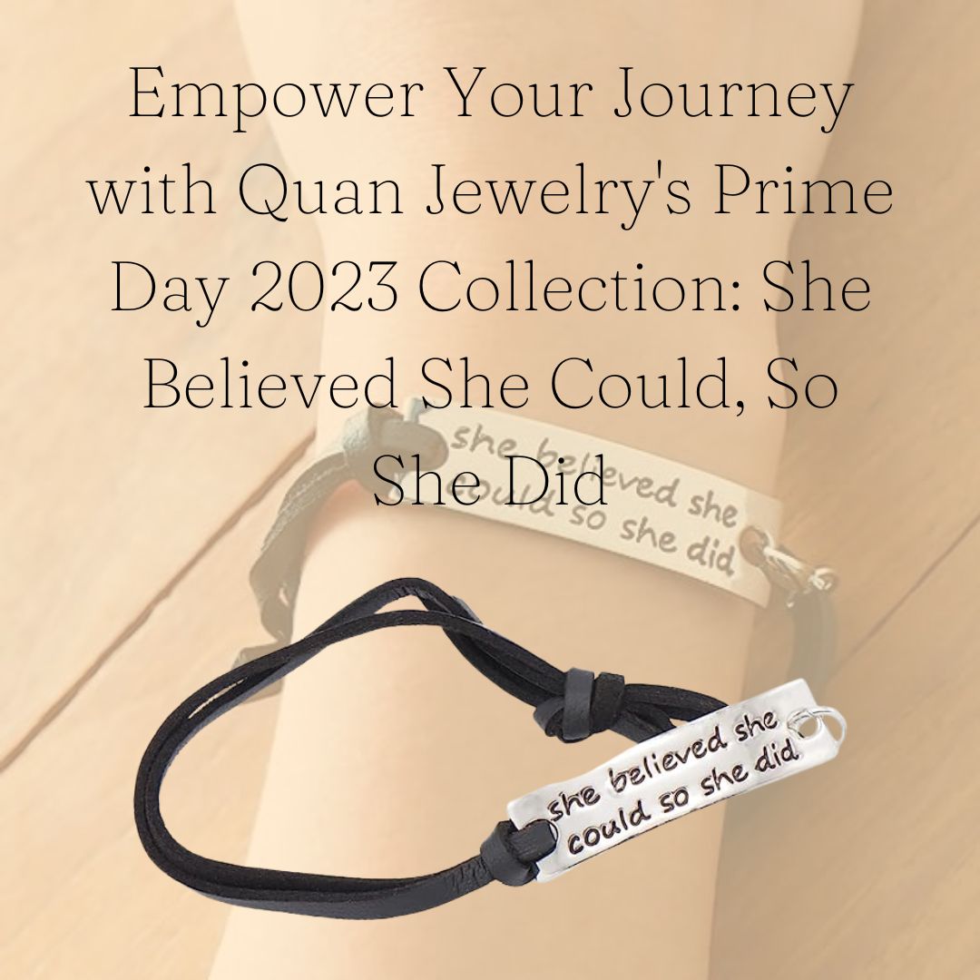 Empower Your Journey with Quan Jewelry's Prime Day 2023 Collection She Believed She Could, So She Did