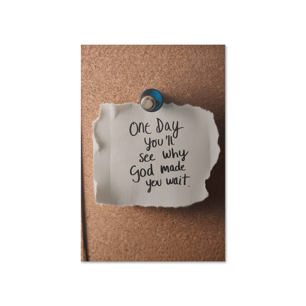 One Day You’ll See Why God Made You Wait - Faith & Patience High Gloss Poster, Inspirational Christian Wall Art for Home or Prayer Space