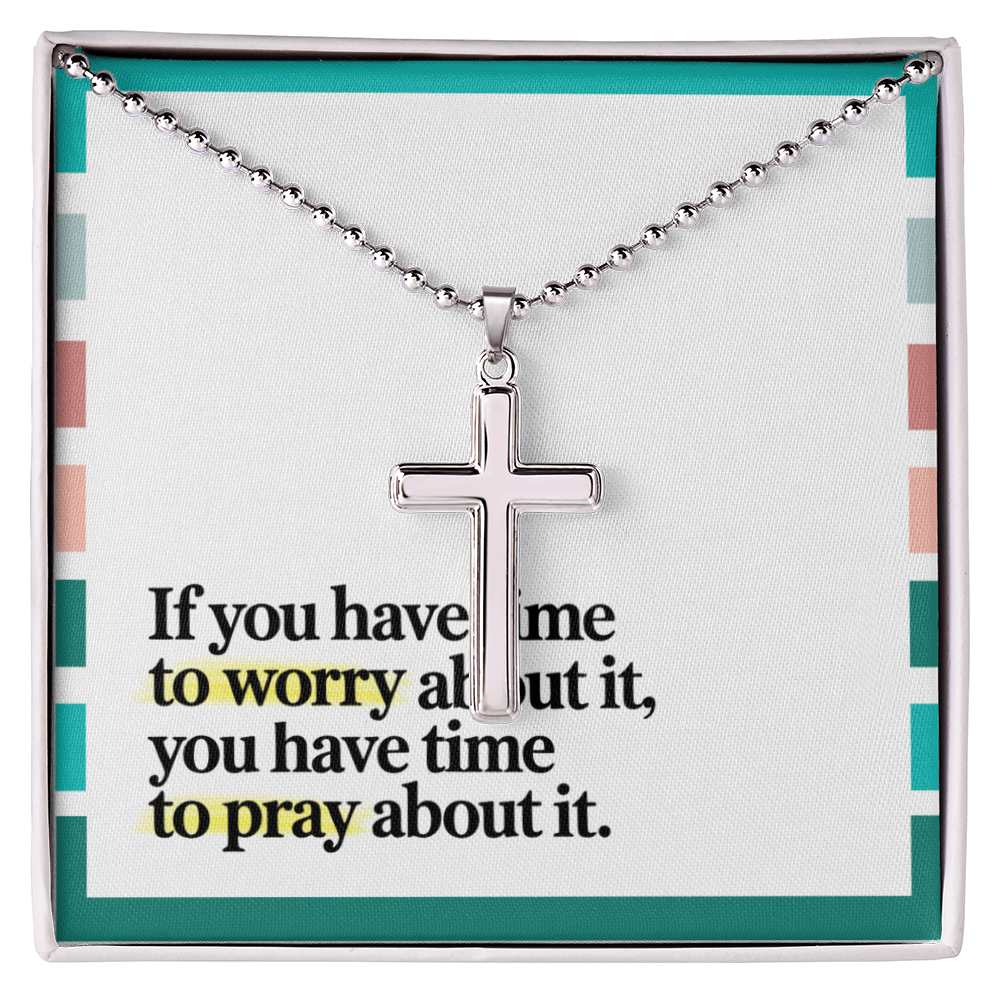 "If You Have Time to Worry, You Have Time to Pray" – Artisan-Crafted Cross Necklace with Ball Chain