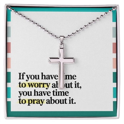 "If You Have Time to Worry, You Have Time to Pray" – Artisan-Crafted Cross Necklace with Ball Chain