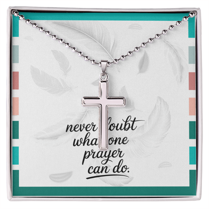 “Never Doubt What One Prayer Can Do” Artisan Cross Necklace with Ball Chain