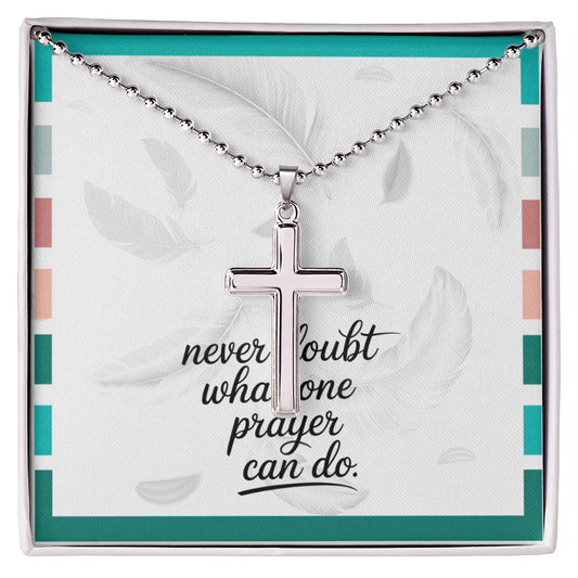 “Never Doubt What One Prayer Can Do” Artisan Cross Necklace with Ball Chain