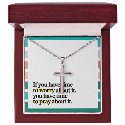 "If You Have Time to Worry, You Have Time to Pray" – Artisan-Crafted Cross Necklace with Ball Chain