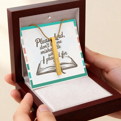 “Please Lord, Don't Let Me Mishandle What I Prayed For” - Engraved 4-Sided Stick Necklace