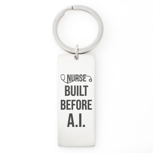 Nurse Appreciation Gift for Her | Built Before A.I. | Engraved Rectangle Keychain for Nurses