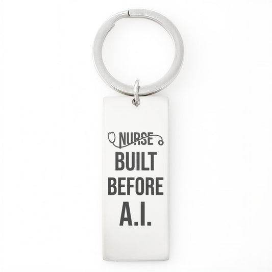 Nurse Appreciation Gift for Her | Built Before A.I. | Engraved Rectangle Keychain for Nurses