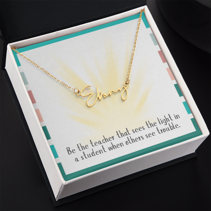 “Be the Teacher Who Sees the Light” – Signature Name Necklace