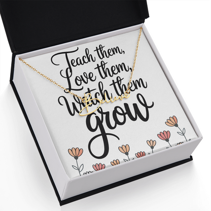 “Teach Them, Love Them, Watch Them Grow” – Signature Name Necklace with Message Card ✨