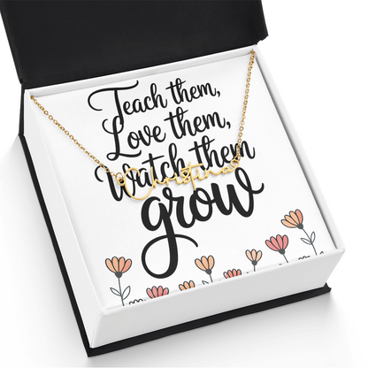 “Teach Them, Love Them, Watch Them Grow” – Signature Name Necklace with Message Card ✨