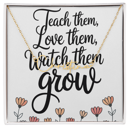 “Teach Them, Love Them, Watch Them Grow” – Signature Name Necklace with Message Card ✨