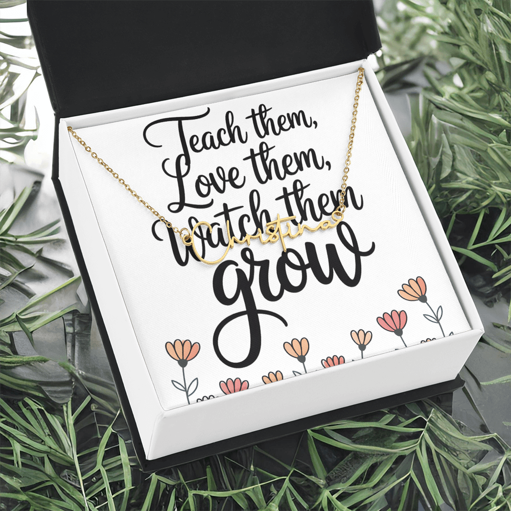 “Teach Them, Love Them, Watch Them Grow” – Signature Name Necklace with Message Card ✨