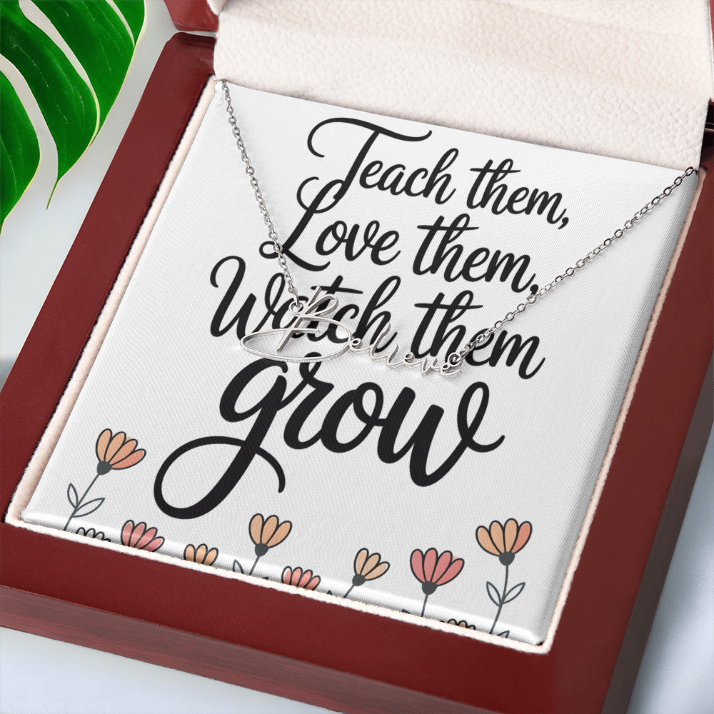“Teach Them, Love Them, Watch Them Grow” – Signature Name Necklace with Message Card ✨