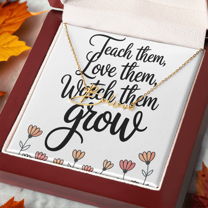 “Teach Them, Love Them, Watch Them Grow” – Signature Name Necklace with Message Card ✨