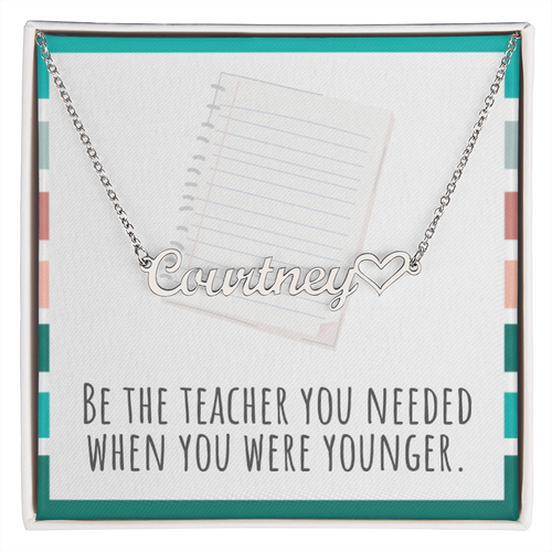 “Heart Name Necklace – ‘Be the Teacher You Needed' Message Card”