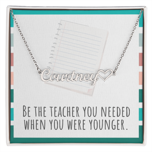 “Heart Name Necklace – ‘Be the Teacher You Needed' Message Card”