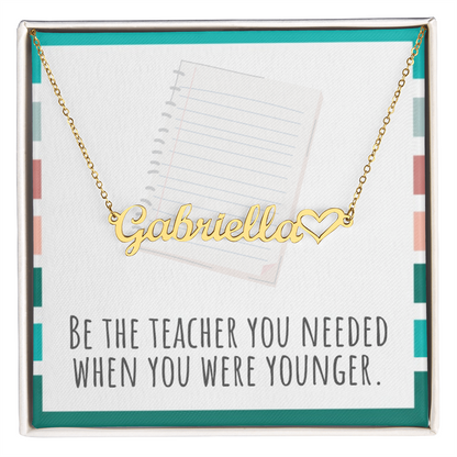 “Heart Name Necklace – ‘Be the Teacher You Needed' Message Card”