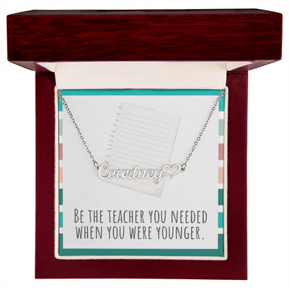 “Heart Name Necklace – ‘Be the Teacher You Needed' Message Card”