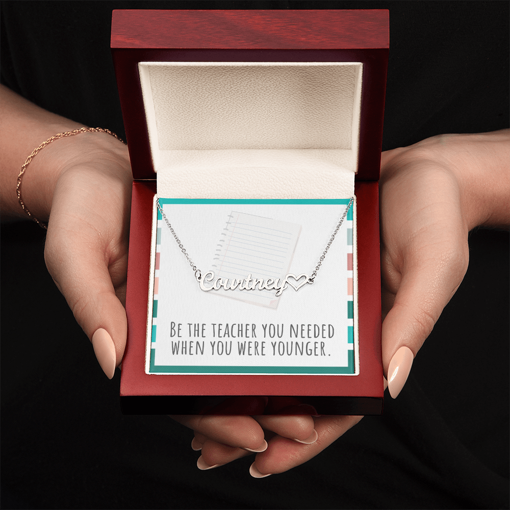 “Heart Name Necklace – ‘Be the Teacher You Needed' Message Card”