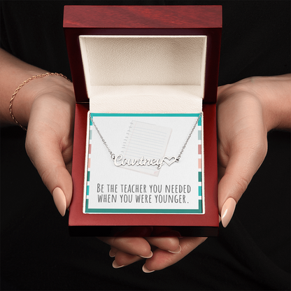 “Heart Name Necklace – ‘Be the Teacher You Needed' Message Card”