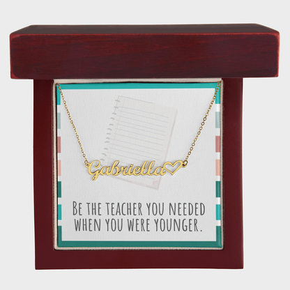 “Heart Name Necklace – ‘Be the Teacher You Needed' Message Card”