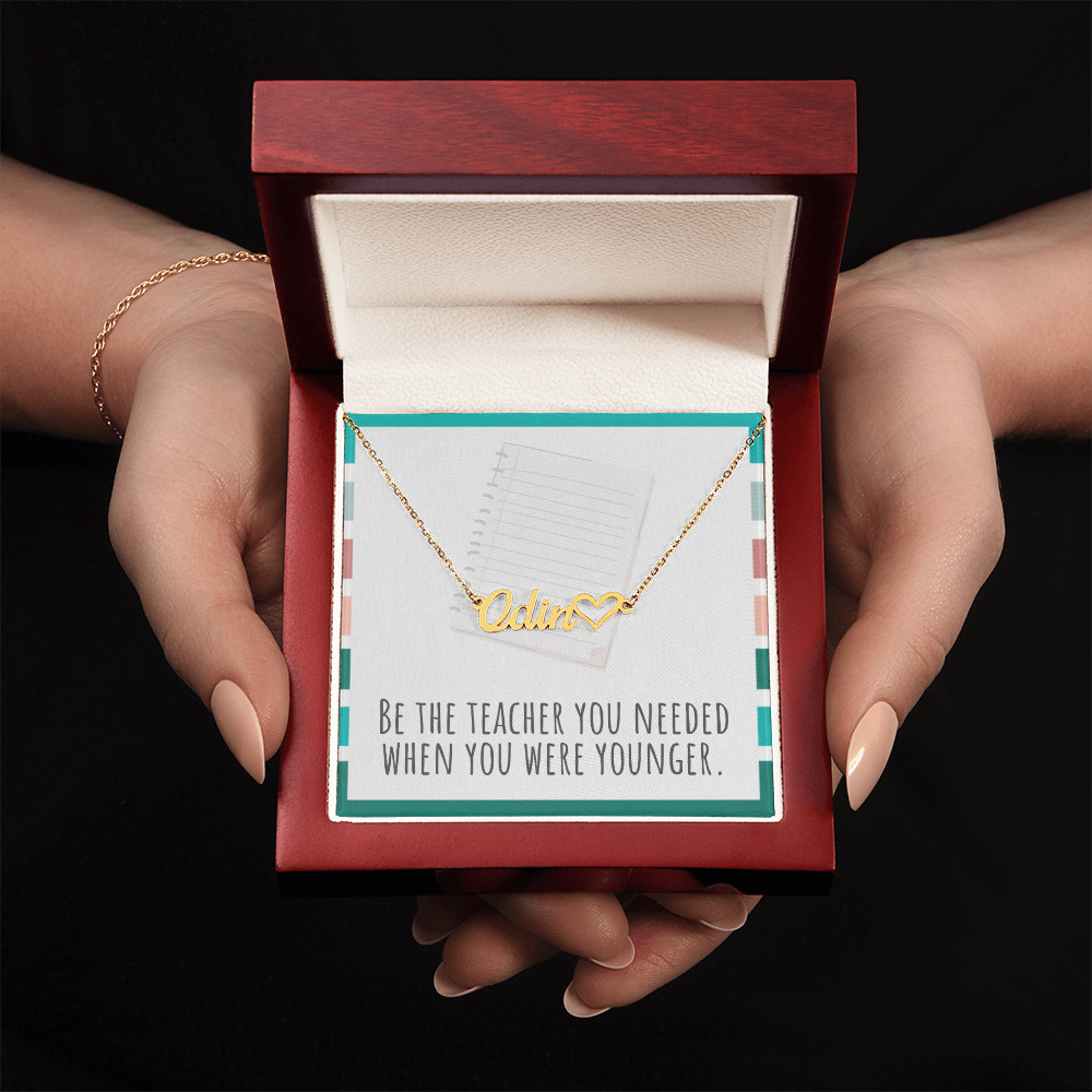 “Heart Name Necklace – ‘Be the Teacher You Needed' Message Card”