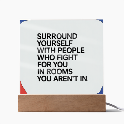 “Surround Yourself with People Who Fight for You” Printed Square Acrylic Plaque