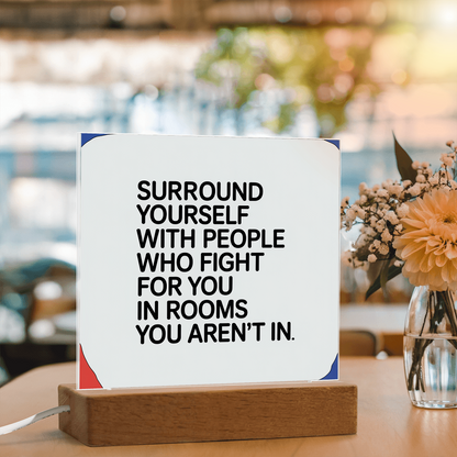 “Surround Yourself with People Who Fight for You” Printed Square Acrylic Plaque