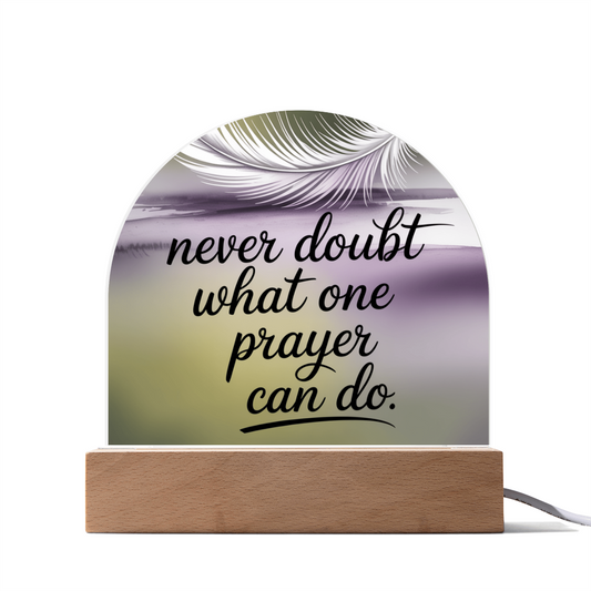 “Never Doubt What One Prayer Can Do” Printed Acrylic Dome Plaque