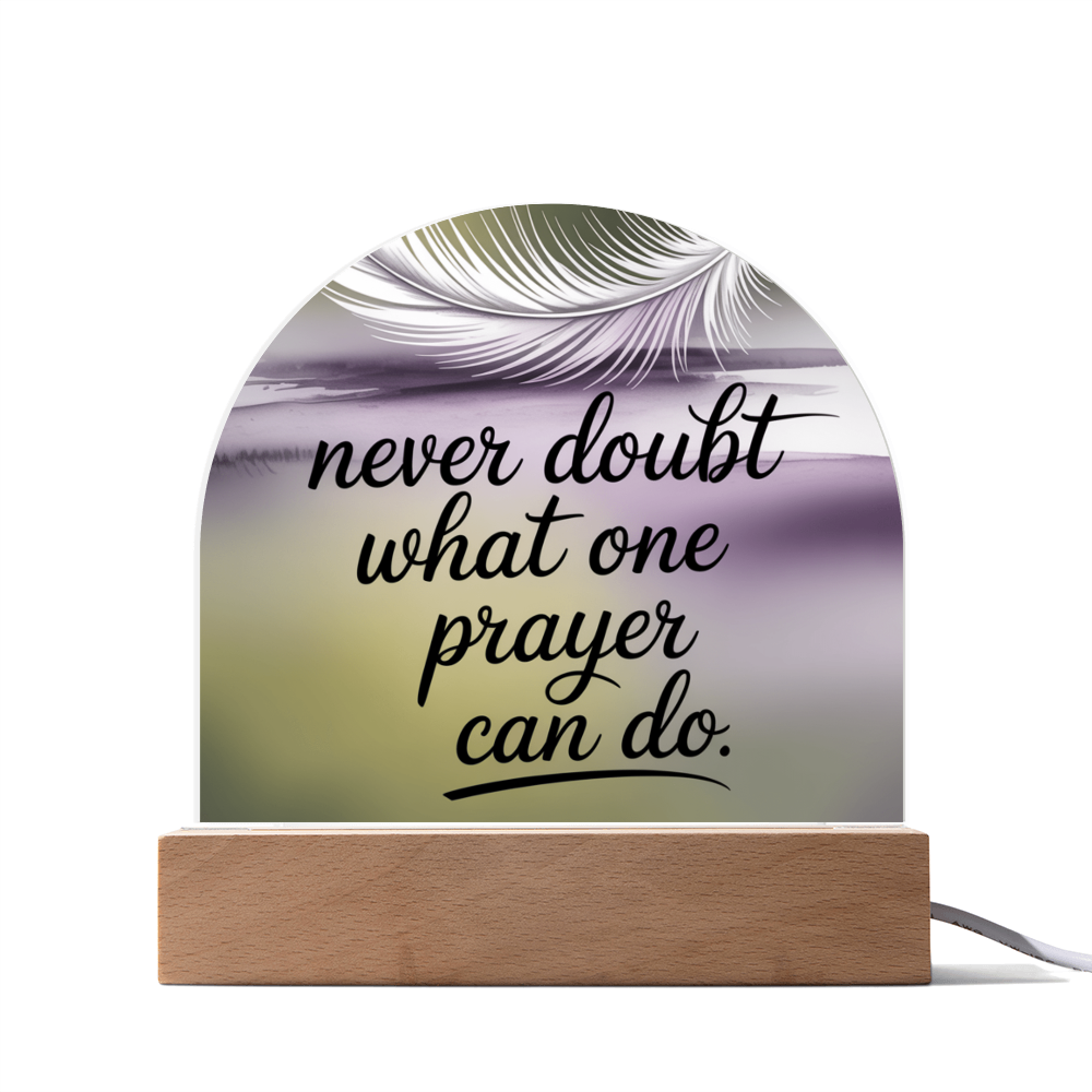 Never Doubt What One Prayer Can Do: Printed Acrylic Dome Plaque