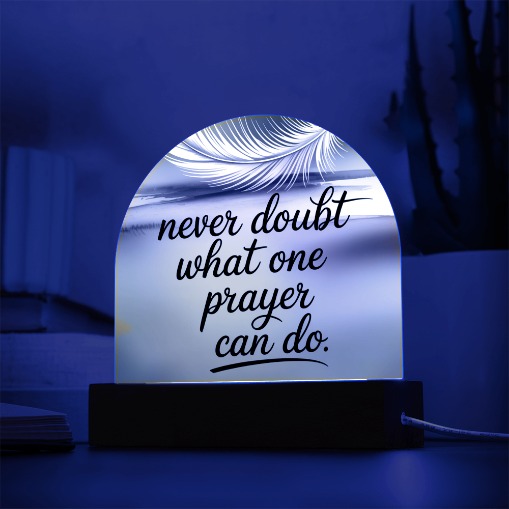 “Never Doubt What One Prayer Can Do” Printed Acrylic Dome Plaque