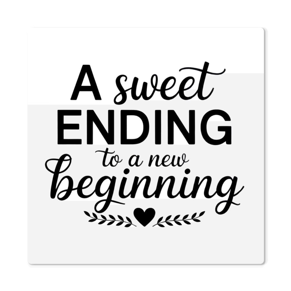 High gloss metal print with “A Sweet Ending to a New Beginning” quote