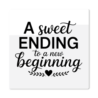 High gloss metal print with “A Sweet Ending to a New Beginning” quote