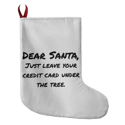 Dear Santa, Just Leave Your Credit Card Under the Tree – Giant Holiday Stocking