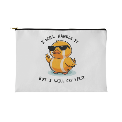 Funny duck zippered pouch with “I Will Handle It But I Will Cry First” quote