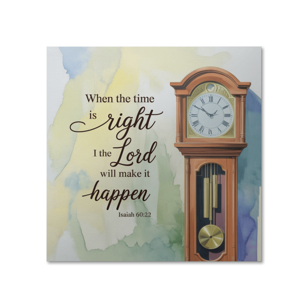 “When the Time Is Right, I, the Lord, will make it happen” Isaiah 60:22 poster