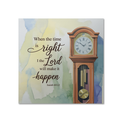 “When the Time Is Right, I, the Lord, will make it happen” Isaiah 60:22 poster