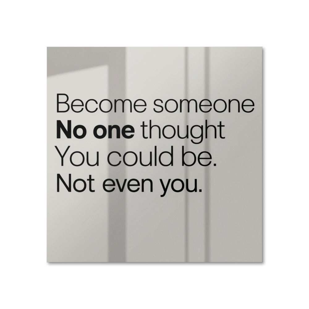 Motivational poster with quote “Become Someone No One Thought You Could Be” displayed on white wal