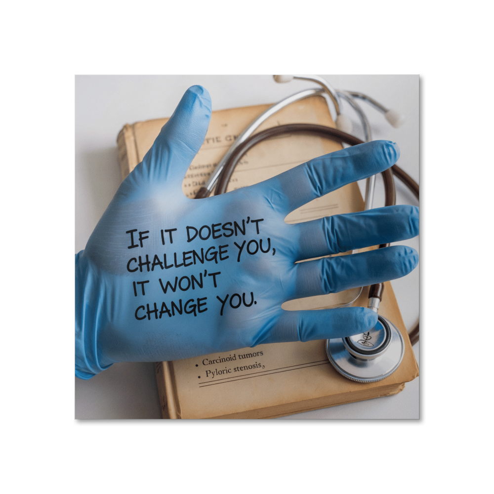 “If It Doesn’t Challenge You, It Won’t Change You” high-gloss medical poster